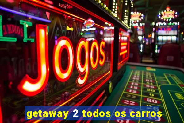 getaway 2 todos os carros